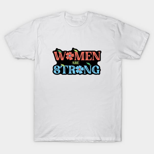 Women Are Strong T-Shirt by kindacoolbutnotreally